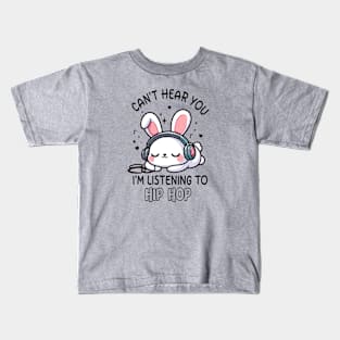 Kawaii Rabbit Hip Hop, Can't Hear You I'm Listening Hip Hop Kids T-Shirt